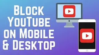 Как заблокировать YouTube на компьютере и мобильных устройствах