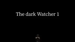 The dark Watcher | 1