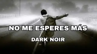 DON'T WAIT FOR ME - DARK NOIR SUB ESPA&Ntilde;OL (NO ME ESPERES M&Aacute;S DE DARK NOIR)