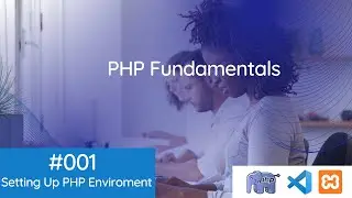 PHP Fundamentals: What is PHP, Setting up XAMPP  ,Writing your First PHP Program.