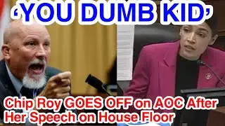 Chip Roy GOES OFF on AOC After Her Speech on House Floor