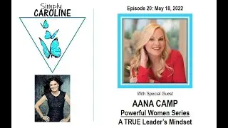A TRUE Leader&rsquo;s Mindset, with Aana Camp - Powerful Women Series