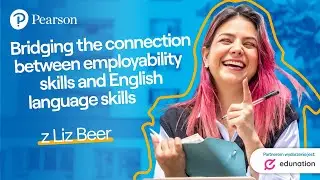 Bridging the connection between employability skills and English language skills. Liz Beer