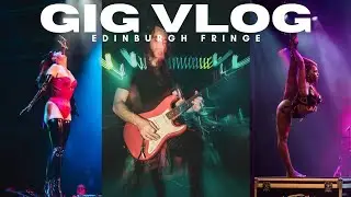 Gigging at Edinburgh Fringe Festival Is UNBELIEVABLE | VLOG