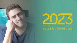 The 2023 Goals & Update Vlog
