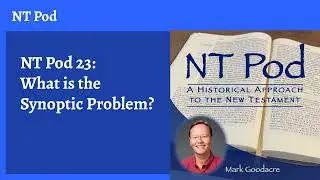 NT Pod 23: What is the Synoptic Problem?
