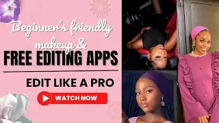 BEGINNERS FRIENDLY MAKEUP &  FREE EDITING APPS- EDIT LIKE A PRO💕