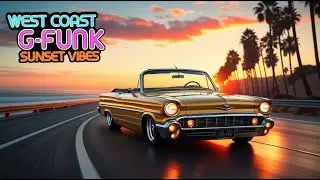 West Coast G-Funk Essentials 🌅 Sunset Chill & Cruisin’