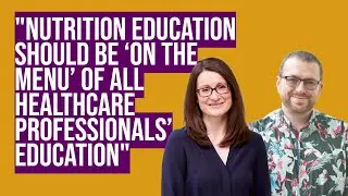 Why nutrition education should be &lsquo;on the menu&rsquo; of all healthcare professionals&rsquo; education