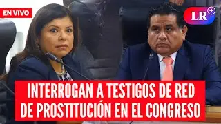 Interrogan a exintegrantes de la Comisión Ad Hoc de presunta RED de PROSTITUCIÓN #EnDirectoLR