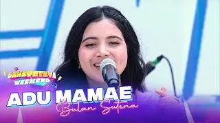 Bulan Sutena - Adu Mamae | DAHSYATNYA WEEKEND