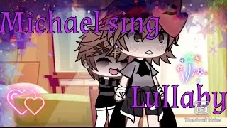 Michael sing Lullaby for Chris||Gacha life|Afton family|Read Desc🌟
