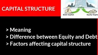 Capital Structure || Meaning || Factors Affecting  || Basic difference between Equity and Debt