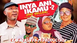 Inya Ani Ikamu -Pap Seller Part-2... CalabashMovieMusic 