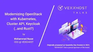 Modernizing OpenStack with Kubernetes, Cluster API, Keycloak (and Rust?) | Mohammed Naser, VEXXHOST