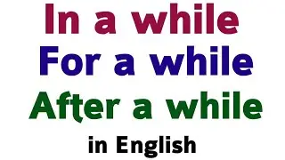 Use of in a while, on a while & for a while | different use of while | English speaking by Alam.