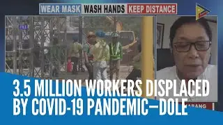 3.5 million workers displaced by COVID-19 pandemic&mdash;DOLE