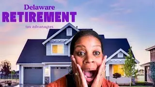 Awesome Delaware Retirement Tax Advantages!!! Oh My!!