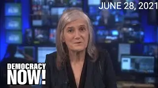 Top U.S. & World Headlines &mdash; June 28, 2021