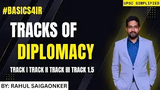 Tracks of Diplomacy Explained Simply | Track 1, 1.5, 2 & 3 Diplomacy #BASICS4IR Rahul Saigaonker