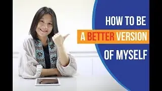 How To Become A Better Version of Myself? | by Ping Ping