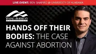 HANDS OFF THEIR BODIES: The case against abortion | Ben Shapiro LIVE at University of Alabama