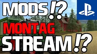 LS17 PS4 MODS!? UND MONTAG STREAM!?