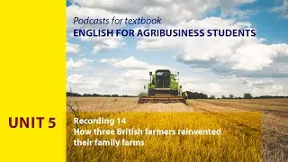 Unit 5. Recording 14. How three British farmers reinvented their family farms