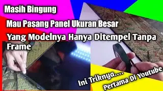 Trik Cara Pasang Panel LED Tanpa Frame (Frame less) Ukuran Besar Mudah dan Aman