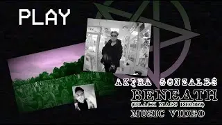 Akira Gonzales - BENEATH (BLACK MASS REMIX) OFFICIAL VIDEO