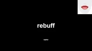 rebuff (rejeitar) How to Pronounce and definitions
