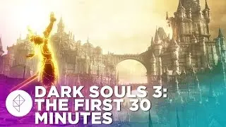 Dark Souls 3: The First 30 Minutes of Gameplay