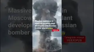 Massive explosion in Moscow targeted plant developing elite Russian bomber planes