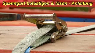 Spanngurt richtig benutzen &ndash; Ratschengurt &ouml;ffnen schlie&szlig;en / Zurrgurt spannen, befestigen & l&ouml;sen