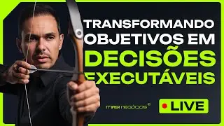 LIVE! Como Transformar Objetivos em Decisões Executáveis