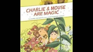 Charlie & Mouse Are Magic - Laurel Snyder