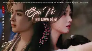Vietsub - ♫ Giả Vờ Như Kh&ocirc;ng C&oacute; G&igrave; ♫ - Vương Tĩnh Văn || 假装没什么 - 王靖雯 || OST Nhập Thanh V&acirc;n 入青云