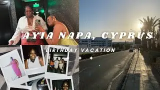 Follow Me To Ayia Napa, Cyprus. Birthday Vacation