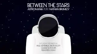 Astromania feat. Nathan Brumley - Between The Stars - Caviar & Stoops Remix