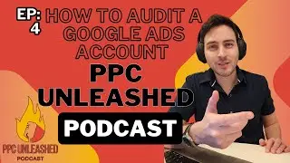How To Audit a Google Ads Account (Real-Life Example!): PPC UNLEASHED (EP. 4)