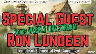 3orcs LIVE D&D Stream | Guest Ron Lundeen  - Living Greyhawk 10-5-25 | Temple of Elemental Evil