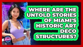 Where Are The Untold Stories Of Miami's Historic Art Deco Structures? - Everything About Miami