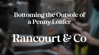 Bottoming the Outsole of a Beefroll Penny Loafer - How a Penny Loafer is Made - Rancourt & Co