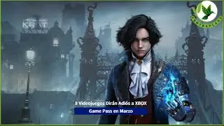 8 Videojuegos Dir&aacute;n Adi&oacute;s a XBOX Game Pass en Marzo