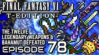 Final Fantasy VI T-Edition [SNES] - Episode 78 - Twelve Legendary Weapons & Bahamut defeated