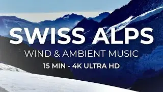 Relaxing Swiss Alps - 15 Min Ambient Music & Wind for Focus - 4K