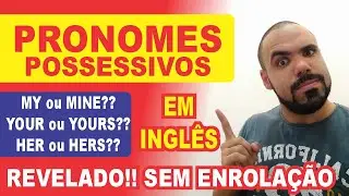 Pronomes Possessivos em Ingl&ecirc;s - Aula de Ingl&ecirc;s B&aacute;sico - Ingl&ecirc;s Online - Gram&aacute;tica em Ingl&ecirc;s