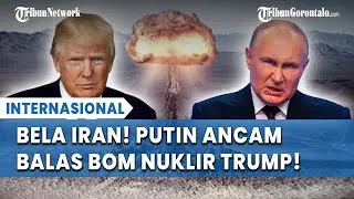 PUTIN ANCAM SERANG AS! Bela Iran, Balas Ancaman Bom Nuklir Trump!