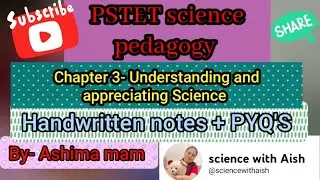 PSTET science pedagogy Chapter -3, revision with PYQ'S... understanding and appreciating Science