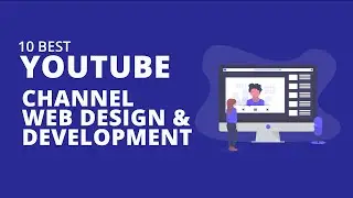 10 Best Youtube Channel To Learn Web Design & Development In 2021 [For Beginners]